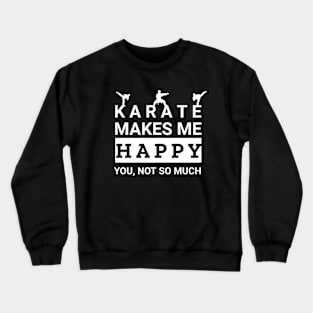 Karate makes me happy Crewneck Sweatshirt